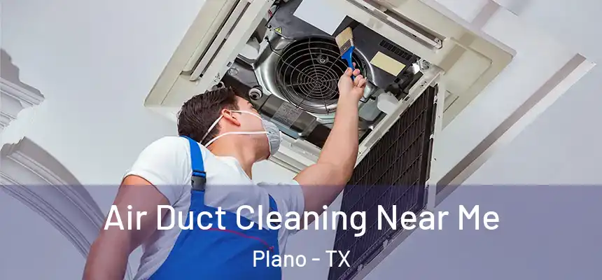 Air Duct Cleaning Near Me Plano - TX