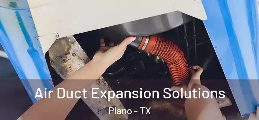  Air Duct Expansion Solutions Plano - TX
