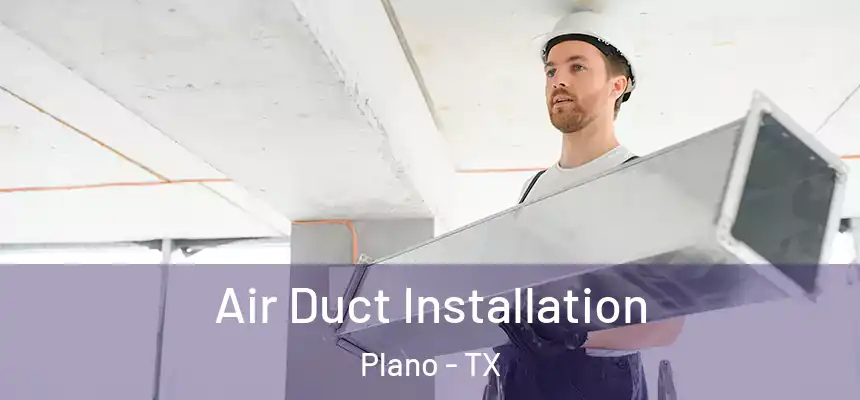  Air Duct Installation Plano - TX