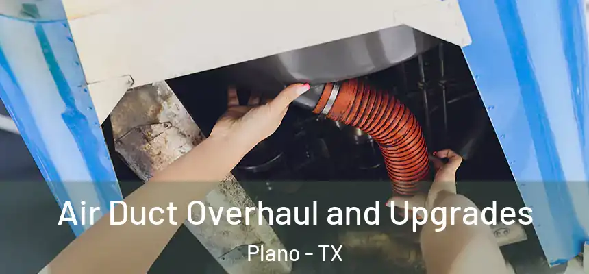 Air Duct Overhaul and Upgrades Plano - TX