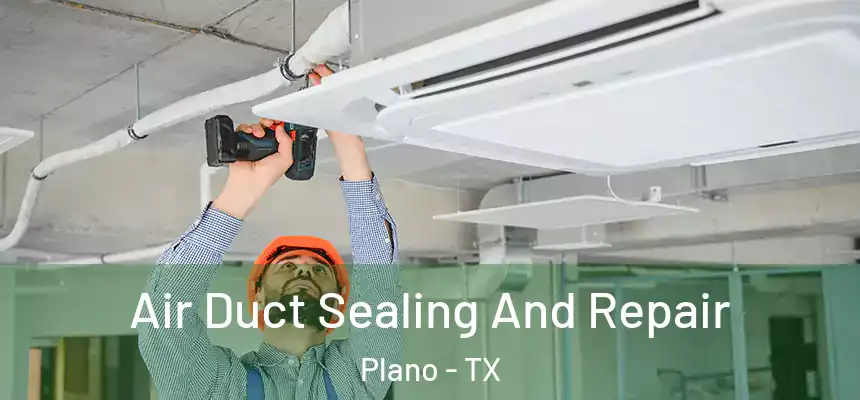  Air Duct Sealing And Repair Plano - TX