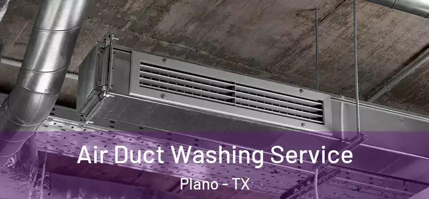 Air Duct Washing Service Plano - TX