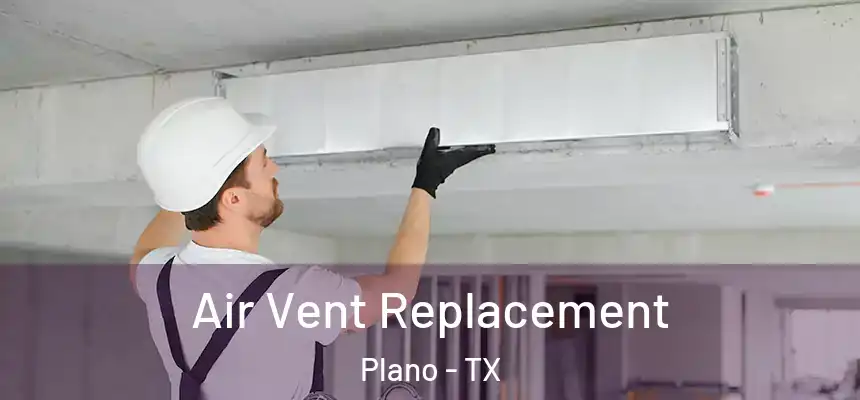 Air Vent Replacement Plano - TX