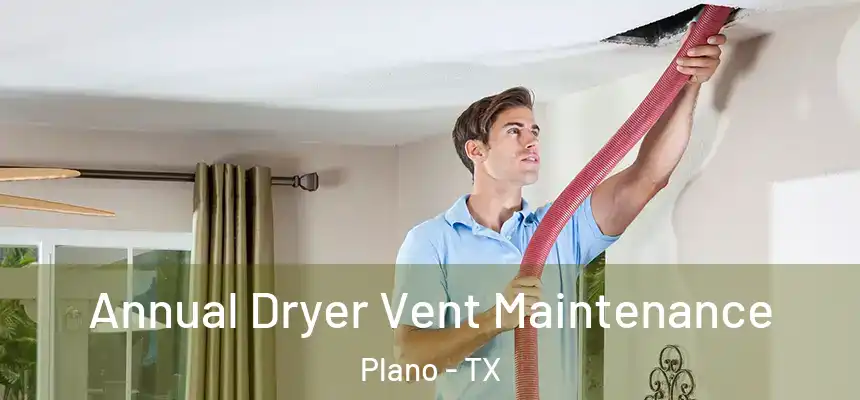  Annual Dryer Vent Maintenance Plano - TX