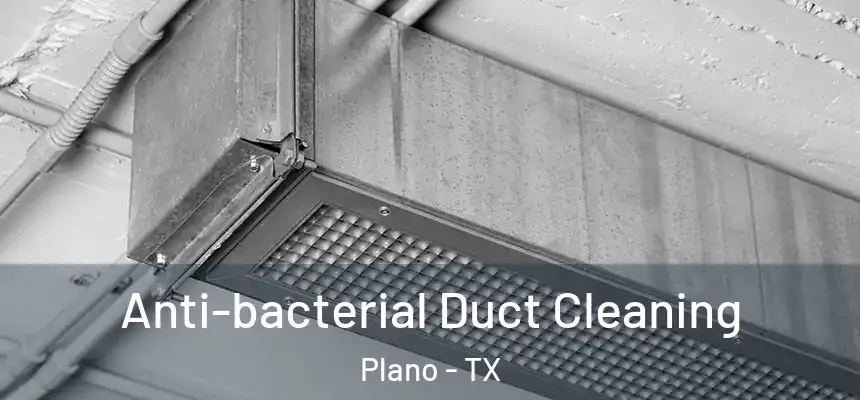  Anti-bacterial Duct Cleaning Plano - TX