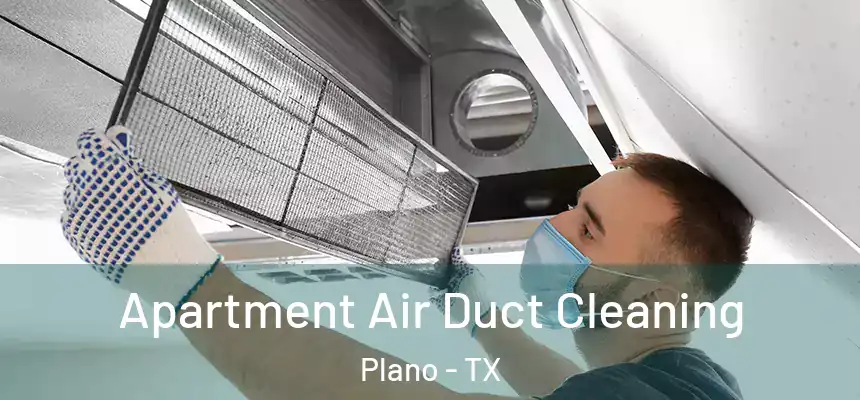 Apartment Air Duct Cleaning Plano - TX
