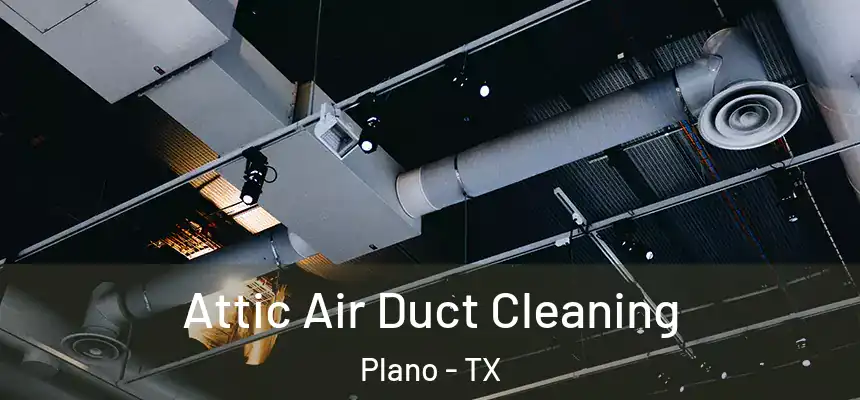  Attic Air Duct Cleaning Plano - TX