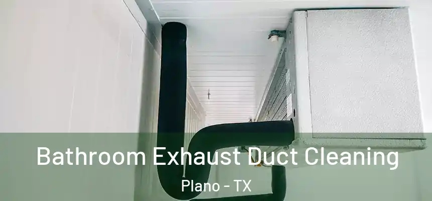 Bathroom Exhaust Duct Cleaning Plano - TX