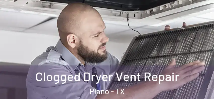  Clogged Dryer Vent Repair Plano - TX