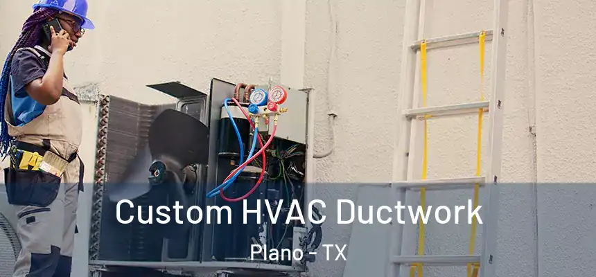 Custom HVAC Ductwork Plano - TX