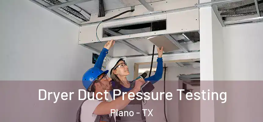  Dryer Duct Pressure Testing Plano - TX