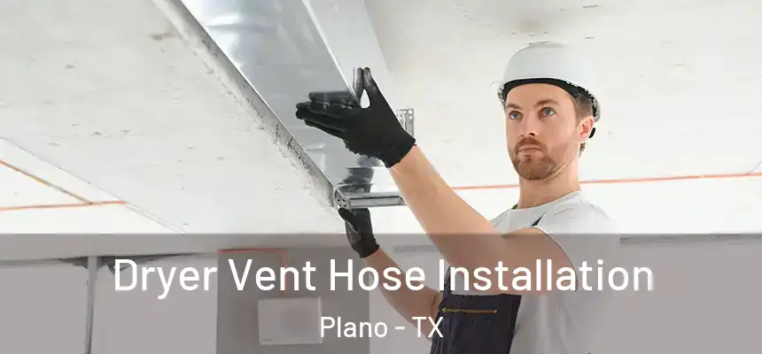 Dryer Vent Hose Installation Plano - TX