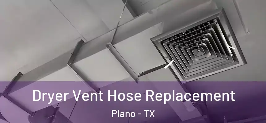 Dryer Vent Hose Replacement Plano - TX