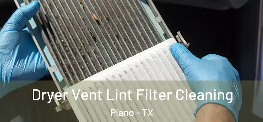  Dryer Vent Lint Filter Cleaning Plano - TX