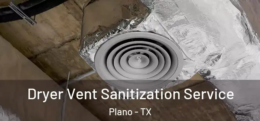  Dryer Vent Sanitization Service Plano - TX