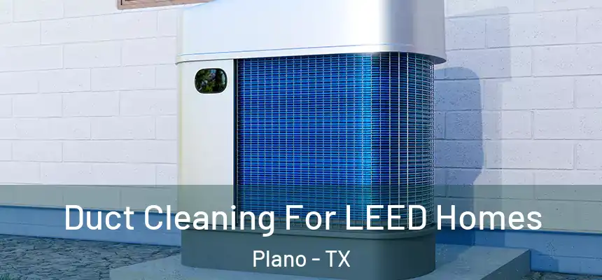  Duct Cleaning For LEED Homes Plano - TX
