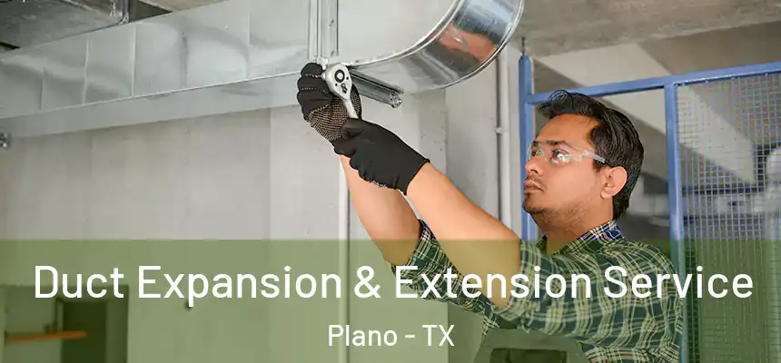 Duct Expansion & Extension Service Plano - TX