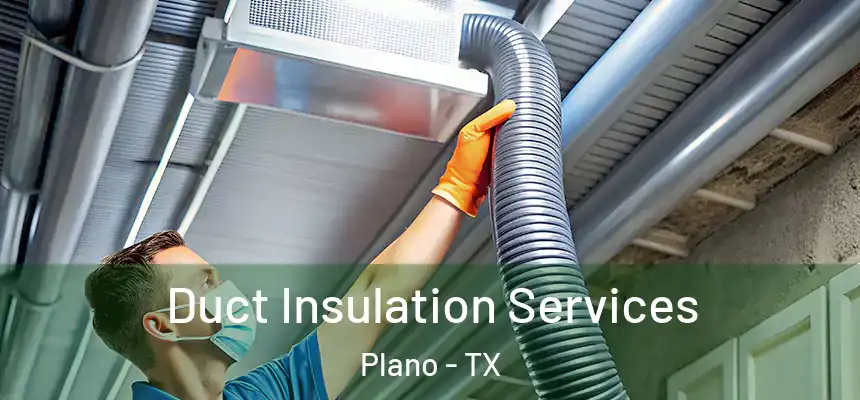 Duct Insulation Services Plano - TX