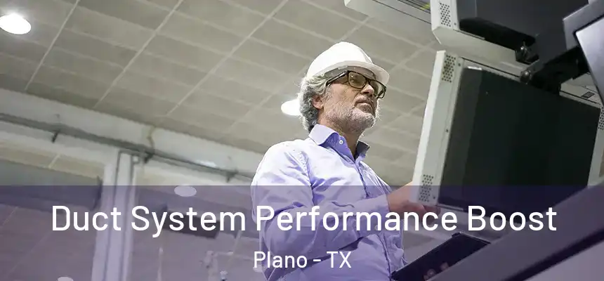 Duct System Performance Boost Plano - TX