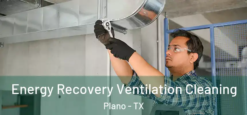  Energy Recovery Ventilation Cleaning Plano - TX
