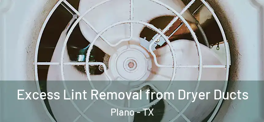  Excess Lint Removal from Dryer Ducts Plano - TX