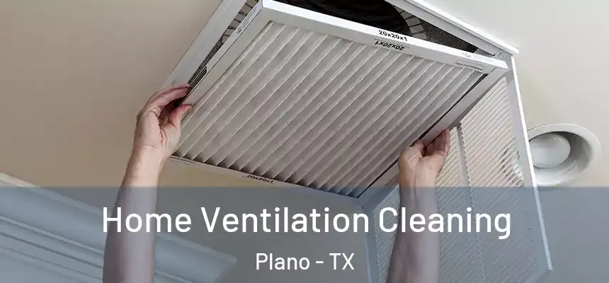 Home Ventilation Cleaning Plano - TX