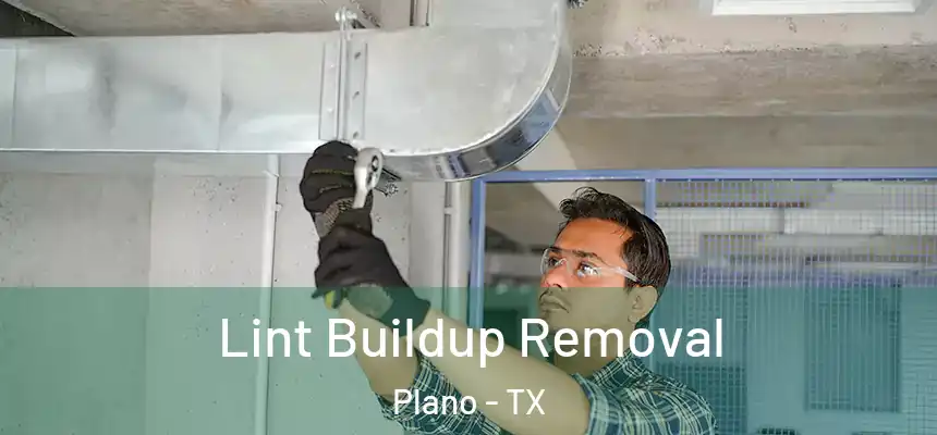 Lint Buildup Removal Plano - TX