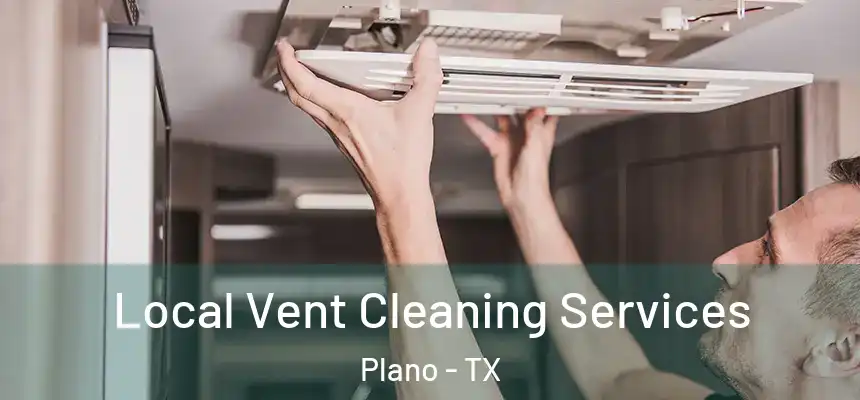 Local Vent Cleaning Services Plano - TX