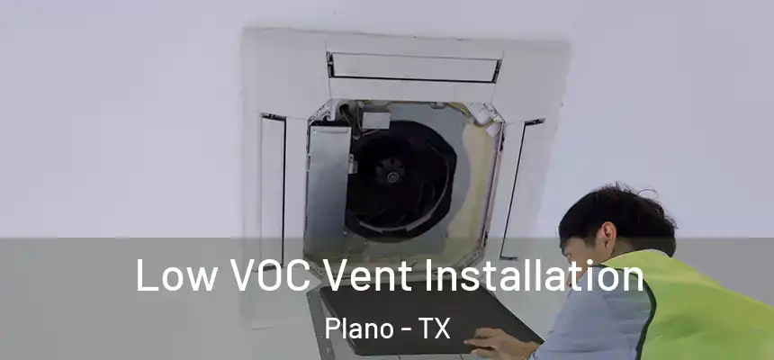 Low VOC Vent Installation Plano - TX