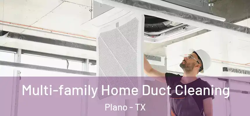  Multi-family Home Duct Cleaning Plano - TX