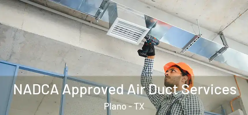  NADCA Approved Air Duct Services Plano - TX
