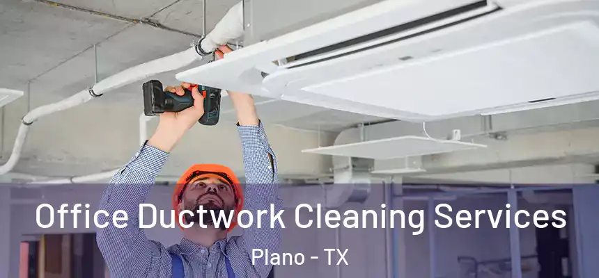 Office Ductwork Cleaning Services Plano - TX