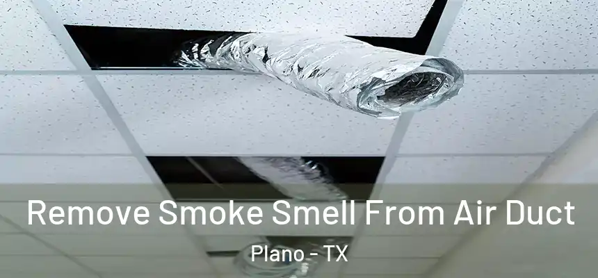  Remove Smoke Smell From Air Duct Plano - TX