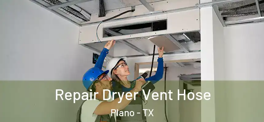  Repair Dryer Vent Hose Plano - TX