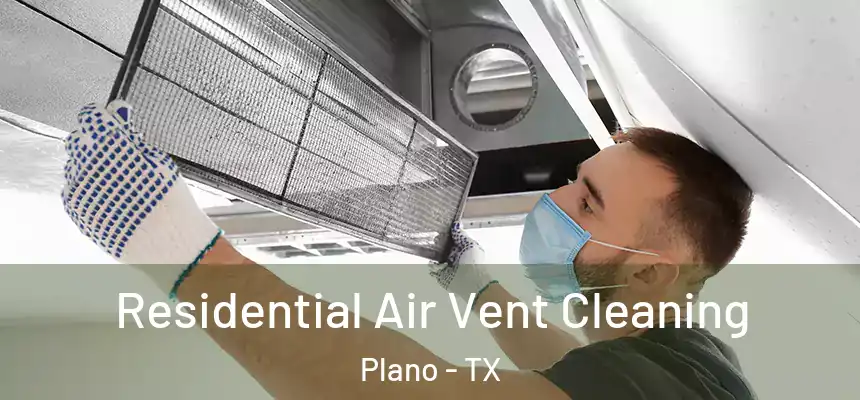  Residential Air Vent Cleaning Plano - TX