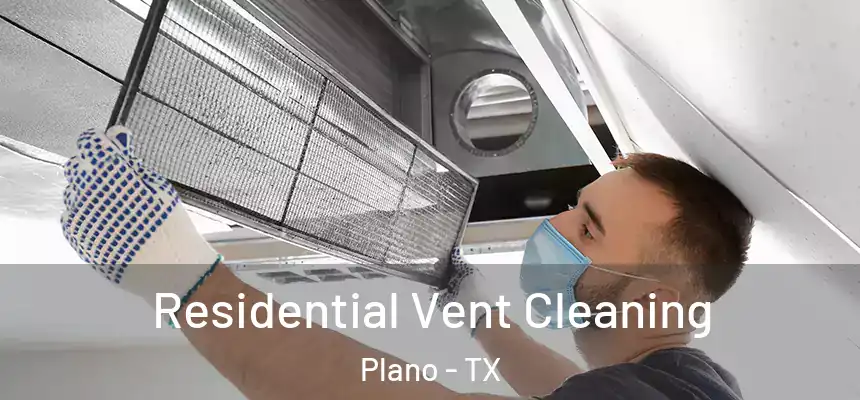 Residential Vent Cleaning Plano - TX