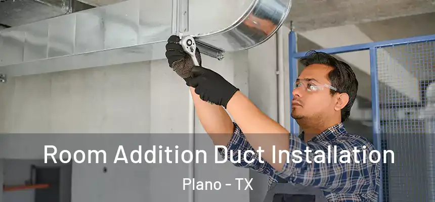  Room Addition Duct Installation Plano - TX