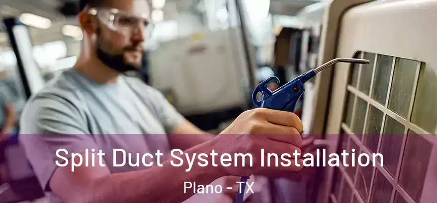Split Duct System Installation Plano - TX