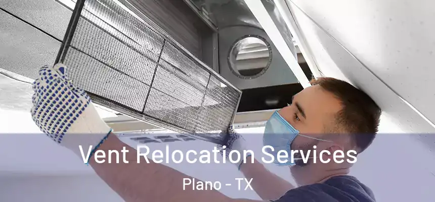 Vent Relocation Services Plano - TX
