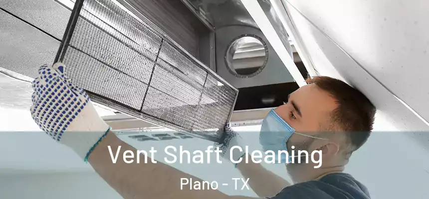  Vent Shaft Cleaning Plano - TX