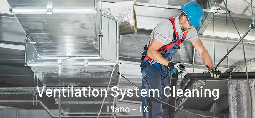 Ventilation System Cleaning Plano - TX