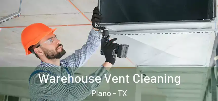 Warehouse Vent Cleaning Plano - TX