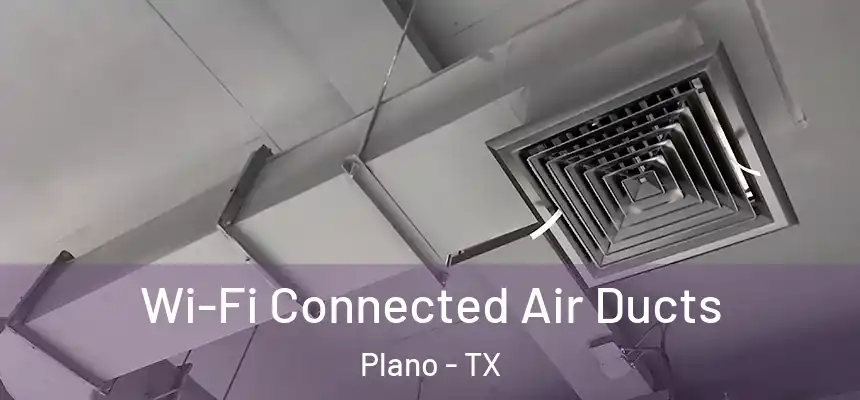 Wi-Fi Connected Air Ducts Plano - TX